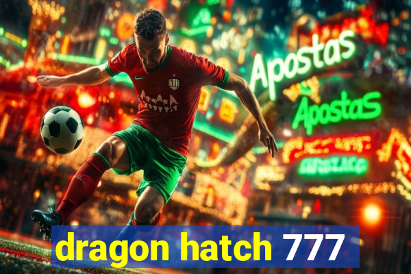 dragon hatch 777